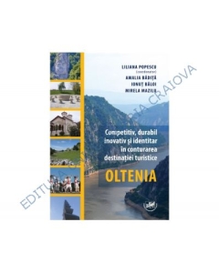 Competitiv, durabil, inovativ si identitar in conturarea destinatiei turistice Oltenia - Liliana Popescu, Amalia Badita, Ionut-Cosmin Baloi, Mirela Mazilu