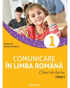 Comunicare in limba romana. Caiet de lucru clasa 1 - Mirela Ilie, Marilena Nedelcu