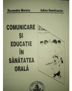 Comunicare si educatie in sanatatea orala - Ruxandra Moraru