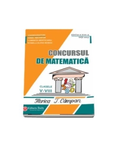 Concursul de matematica, pentru clasele V - VIII Florica T. Campan Editia a XVII-a 2017 - Ionel Nechifor, Luminita Merticariu, Romela Boboc