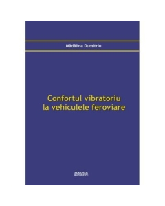 Confortul vibratoriu la vehiculele feroviare - Madalina Dumitriu