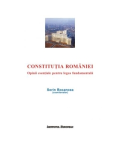Constitutia Romaniei. Opinii esentiale pentru legea fundamentala - Sorin Bocancea