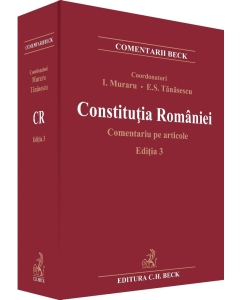Constitutia Romaniei. Comentariu pe articole. Editia 3 - Ioan Muraru, Elena Simina Tanasescu