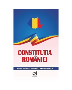 Constitutia Romaniei - include si Declaratia Universala a drepturilor omului
