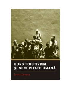 Constructivism si securitate umana - Ioana Leucea