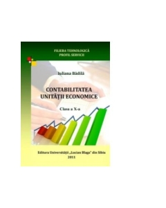 Contabilitatea unitatii economice Clasa a X-a. Filiera tehnologica, profil servicii - Iuliana Badila