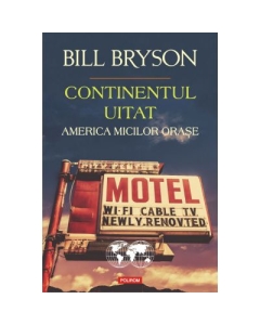 Continentul uitat. America micilor orase - Bill Bryson