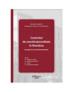 Controlul de constitutionalitate in Romania. Exceptia de neconstitutionalitate - Karoly Benke, Mihaela Senia Costinescu