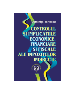 Controlul si implicatiile economice, financiare si fiscale ale impozitelor indirecte - Luminita Ionescu