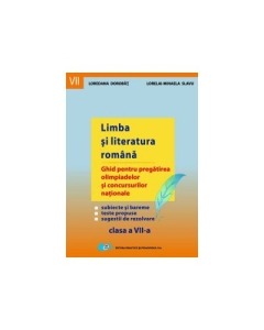 Limba si literatura romana - Ghid pentru pregatirea olimpiadelor si concursurilor nationale (clasa a VII-a)