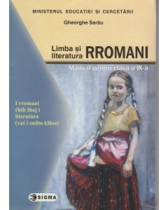 Limba si literatura rromani pentru clasa a IX-a - Gheorghe Sarau, Editura Sigma, Manuale si Auxiliare Clasa 9