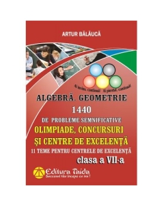 Algebra si Geometrie 1440 de probleme semnificative. Olimpiade, concursuri si centre de excelenta, Clasa a VII-a - Artur Balauca