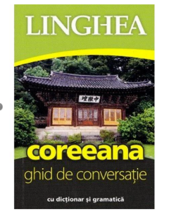 Coreeana. Ghid de conversatie roman-coreean cu dictionar si gramatica Dictionare Linghea grupdzc