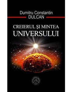 Creierul si mintea universului - Dumitru Constantin Dulcan Diverse Scoala Ardeleana grupdzc