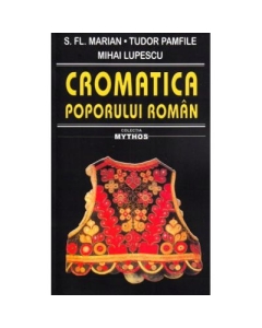 Cromatica poporului roman - Tudor Pamfile, Mihai Lupescu, S. Fl. Marian