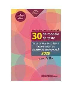 Limba si literatura romana - 30 de modele de teste - in vederea pregatirii examenului de Evaluare Nationala 2020 - clasa a VII-a