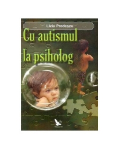 Cu autismul la psiholog - Liviu Predescu