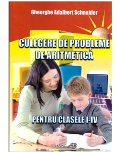 Culegere de probleme de aritmetica pentru clasele I-IV - Gheorghe Adalbert Schneider
