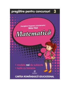 Culegere pregatire pentru Concursuri. Matematica, Clasa a III-a - Georgiana Gogoescu, Silvia Vlad, editura Cartea Romaneasca Educational