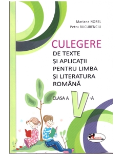 Culegere de texte si aplicatii pentru limba si literatura romana, clasa a V-a - Mariana Norel