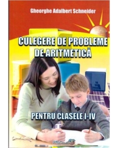 Culegere de probleme de aritmetica pentru clasele 1-4 - Gheorghe Adalbert Schneider