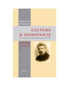 Cultura si duhovnicie. Articole publicate in Telegraful Roman (1930-1993), Volumul 3 - Pr. Prof. Dr. Dumitru Staniloae