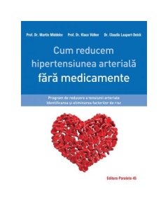 Cum reducem hipertensiunea arteriala fara medicamente - Claudia Laupert-Deick, Martin Middeke, Klaus Volker
