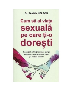 Cum sa ai viata sexuala pe care ti-o doresti - Tammy Nelson