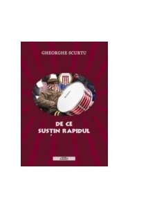 De ce sustin Rapidul - Gheorghe Scurtu