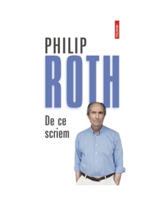 De ce scriem - Philip Roth. Traducere de Radu Pavel Gheo