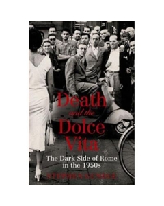 Death and the Dolce Vita. The Dark - Stephen Gundle
