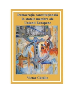 Democratia constitutionala in statele membre ale Uniunii Europene - Victor Catalin