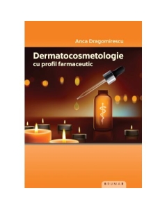 Dermatocosmetologie cu profil farmaceutic - Anca Dragomirescu
