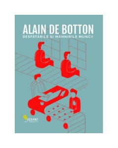 Desfatarile si mahnirile muncii - Alain de Botton