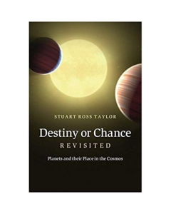 Destiny or Chance Revisited: Planets and their Place in the Cosmos - Stuart Ross Taylor