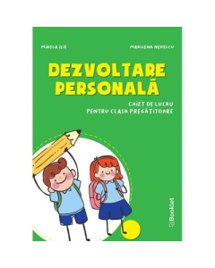 Dezvoltare personala Caiet de lucru pentru clasa pregatitoare - Mirela Ilie, Marilena Nedelcu, editura Booklet