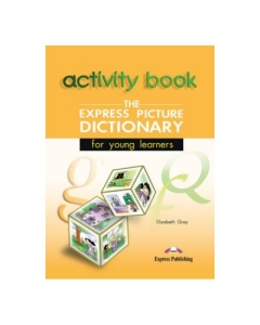 Dictionar ilustrat The Express Picture Dictionary Caietul elevului - Elizabeth Gray
