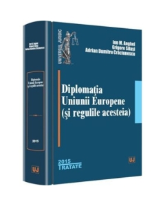 Diplomatia Uniunii Europene (si regulile acesteia) - Ion M. Anghel, Grigore Silasi, Adrian Dumitru Craciunescu