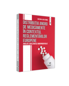 Distributia angro de medicamente in contextual reglementarilor europene. Analiza legislativa si jurisprudentiala - Cristina-Luiza Erimia