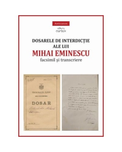 Dosarele de interdictie ale lui Mihai Eminescu. Facsimil si transcriere - Miruna Lepus