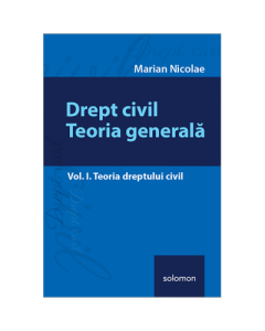 Drept civil. Teoria generala – Vol. I Teoria dreptului civil ( Marian Nicolae )