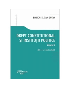 Drept constitutional si institutii politice. Vol. 2. Editia a 4-a - Bianca Selejan-Gutan