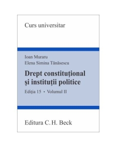 Drept constitutional si institutii politice. Volumul II. Editia 15 - Ioan Muraru, Elena Simina Tanasescu
