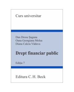 Drept financiar public. Ed. 7 - Diana Calciu Vaduva, Oana Georgiana Molea, Dan Drosu Saguna