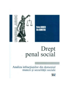 Drept penal social. Analiza infractiunilor din domeniul muncii si securitatii sociale (Petre Buneci, Ilie Dumitru)
