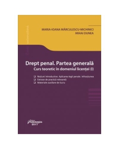Drept penal. Partea generala. Curs teoretic in domeniul licentei I (Maria Ioana Marculescu Michinici, Mihai Dunea)