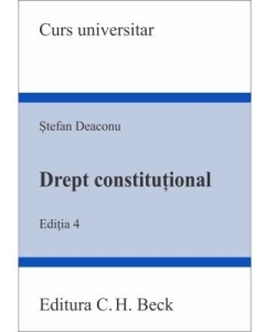 Drept constitutional. Editia 4 - Stefan Deaconu. Carti de drept editura C.H. Beck