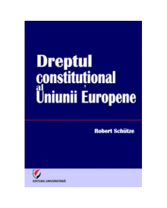 Dreptul constitutional al Uniunii Europene - Robert Schutze