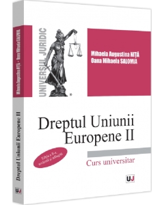 Dreptul Uniunii Europene 2. Curs universitar, editia 2 - Mihaela Augustina Dumitrascu- Nita