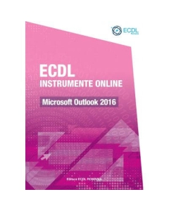ECDL Instrumente online. Microsoft Outlook 2016 - Raluca Constantinescu, Ionut Danaila